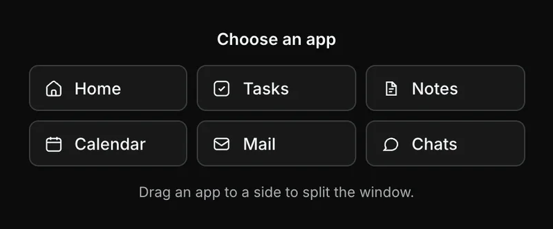 A Choose an app panel with six buttons, Home, Tasks, Notes, Calendar, Mail and Chats, and the hint Drag an app to a side to split the window.
